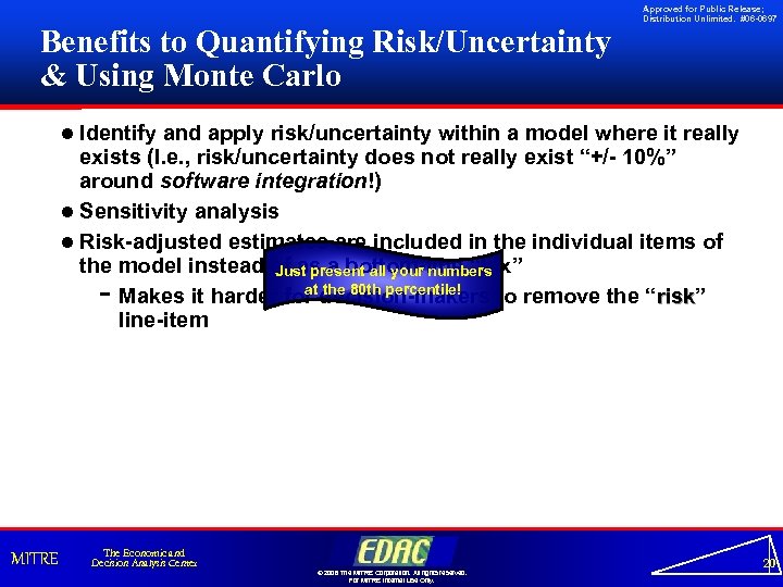 Benefits to Quantifying Risk/Uncertainty & Using Monte Carlo Approved for Public Release; Distribution Unlimited.