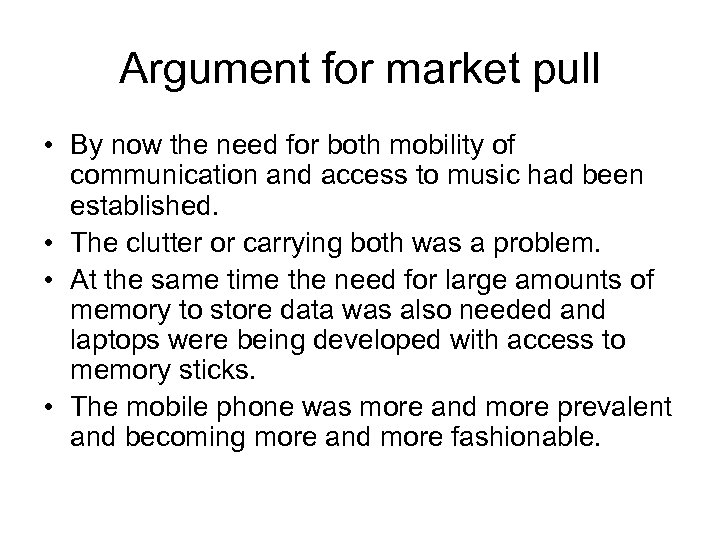 Argument for market pull • By now the need for both mobility of communication