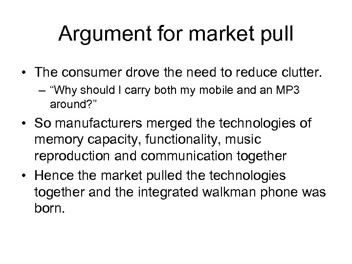 Argument for market pull • The consumer drove the need to reduce clutter. –