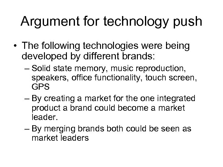 Argument for technology push • The following technologies were being developed by different brands: