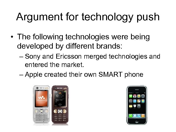 Argument for technology push • The following technologies were being developed by different brands: