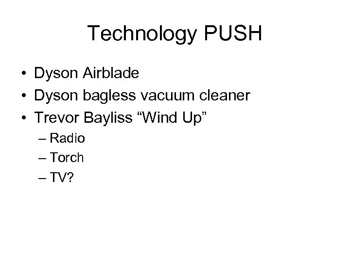 Technology PUSH • Dyson Airblade • Dyson bagless vacuum cleaner • Trevor Bayliss “Wind
