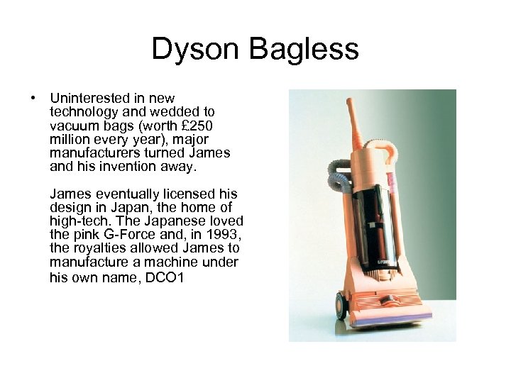 Dyson Bagless • Uninterested in new technology and wedded to vacuum bags (worth £