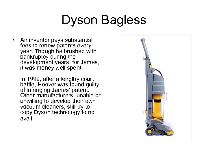 Dyson Bagless • An inventor pays substantial fees to renew patents every year. Though