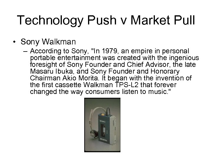 Technology Push v Market Pull • Sony Walkman – According to Sony, "In 1979,