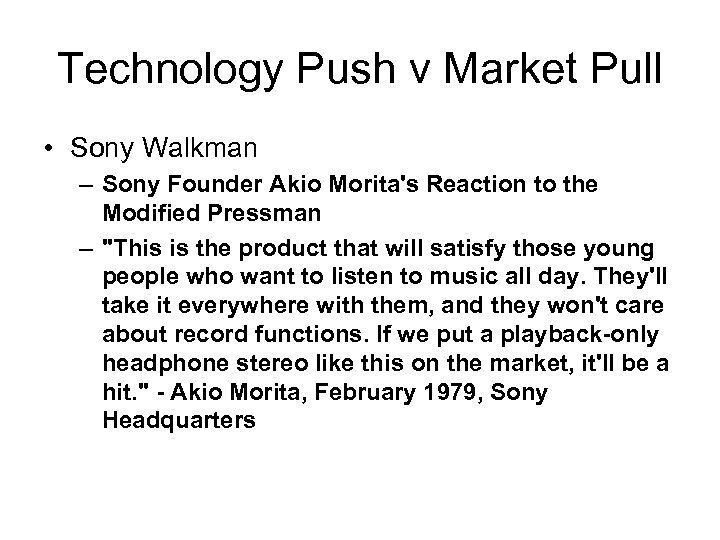 Technology Push v Market Pull • Sony Walkman – Sony Founder Akio Morita's Reaction
