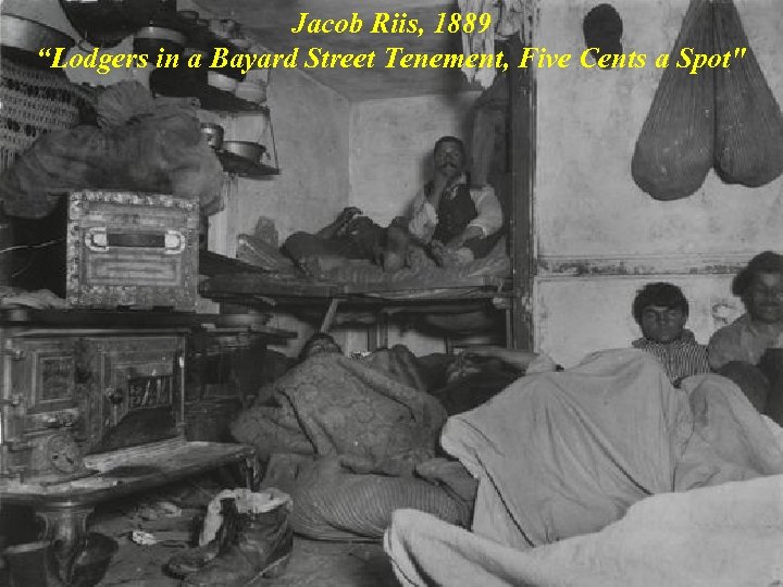 Jacob Riis, 1889 “Lodgers in a Bayard Street Tenement, Five Cents a Spot" 