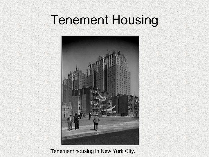 Tenement Housing Tenement housing in New York City. 