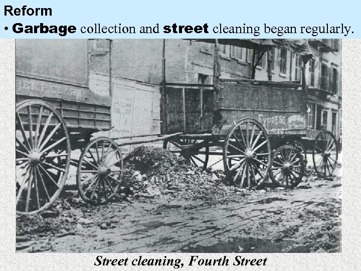 Reform • Garbage collection and street cleaning began regularly. Street cleaning, Fourth Street 