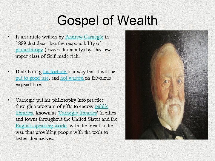 Gospel of Wealth • Is an article written by Andrew Carnegie in 1889 that