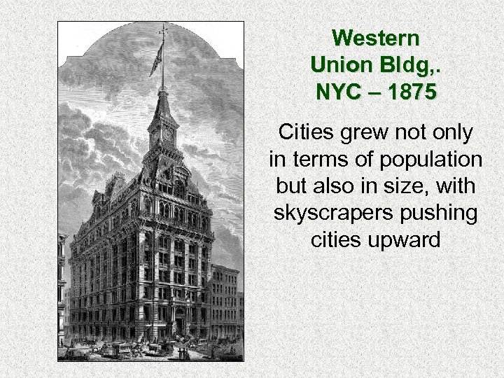 Western Union Bldg, . NYC – 1875 Cities grew not only in terms of