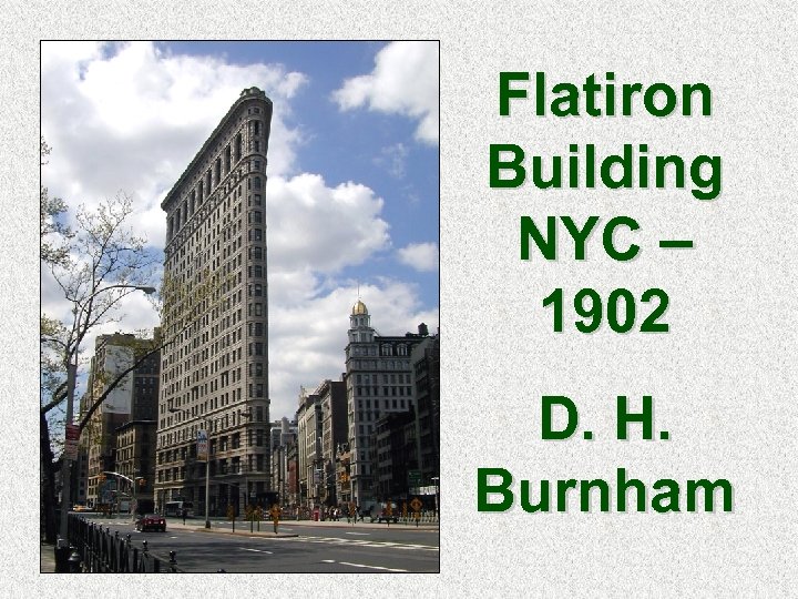 Flatiron Building NYC – 1902 D. H. Burnham 