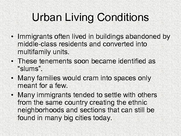 Urban Living Conditions • Immigrants often lived in buildings abandoned by middle-class residents and