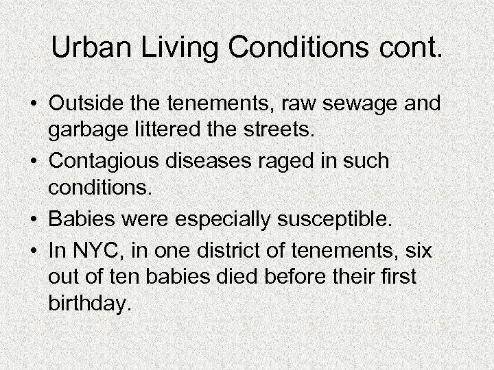 Urban Living Conditions cont. • Outside the tenements, raw sewage and garbage littered the