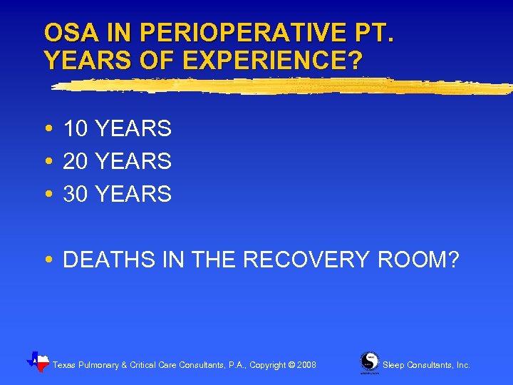 OSA IN PERIOPERATIVE PT. YEARS OF EXPERIENCE? 10 YEARS 20 YEARS 30 YEARS DEATHS