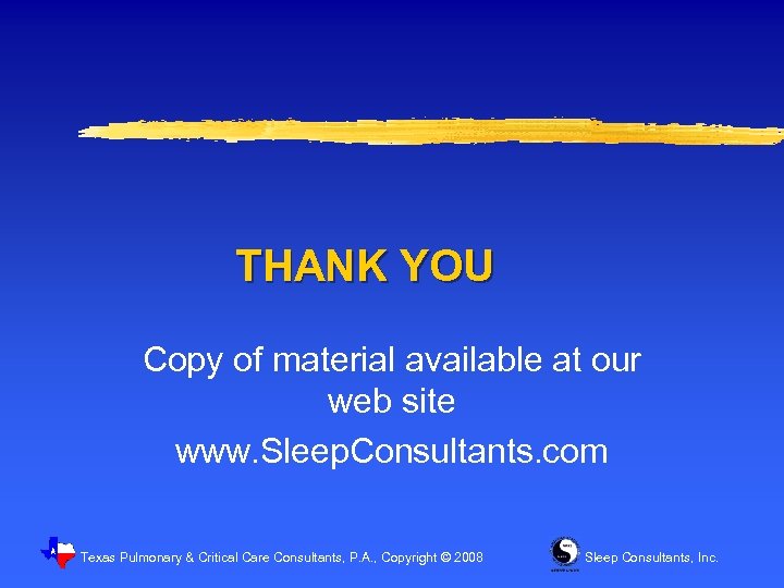 THANK YOU Copy of material available at our web site www. Sleep. Consultants. com