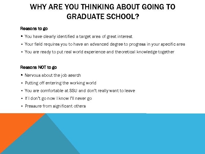 WHY ARE YOU THINKING ABOUT GOING TO GRADUATE SCHOOL? Reasons to go • You