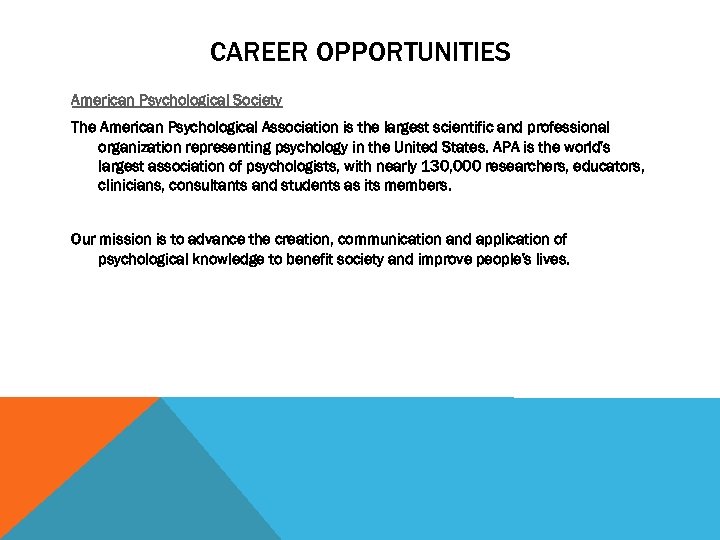 CAREER OPPORTUNITIES American Psychological Society The American Psychological Association is the largest scientific and