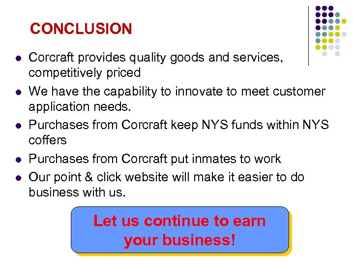 CONCLUSION l l l Corcraft provides quality goods and services, competitively priced We have