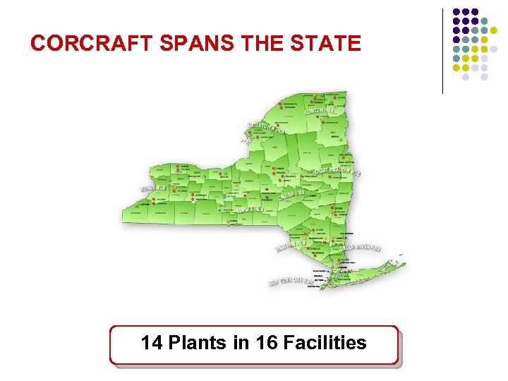 CORCRAFT SPANS THE STATE 14 Plants in 16 Facilities 