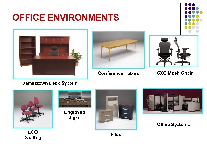 OFFICE ENVIRONMENTS Conference Tables CXO Mesh Chair Jamestown Desk System Engraved Signs Office Systems
