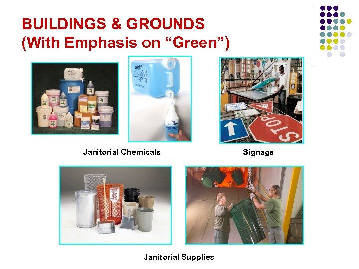 BUILDINGS & GROUNDS (With Emphasis on “Green”) Janitorial Chemicals Janitorial Supplies Signage 