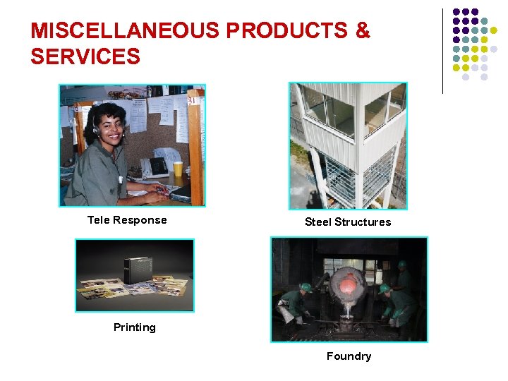 MISCELLANEOUS PRODUCTS & SERVICES Tele Response Steel Structures Printing Foundry 