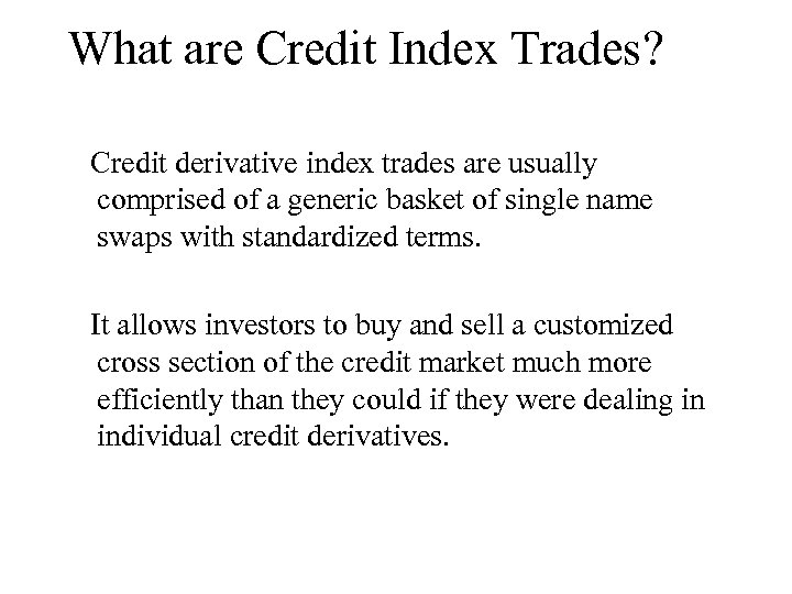 What are Credit Index Trades? Credit derivative index trades are usually comprised of a