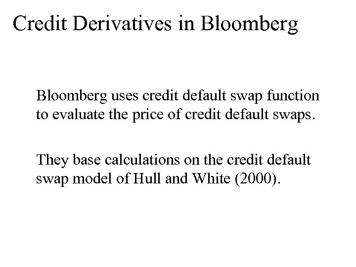Credit Derivatives in Bloomberg uses credit default swap function to evaluate the price of