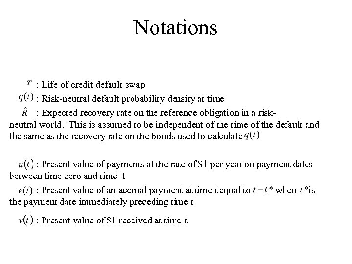 Notations : Life of credit default swap : Risk-neutral default probability density at time