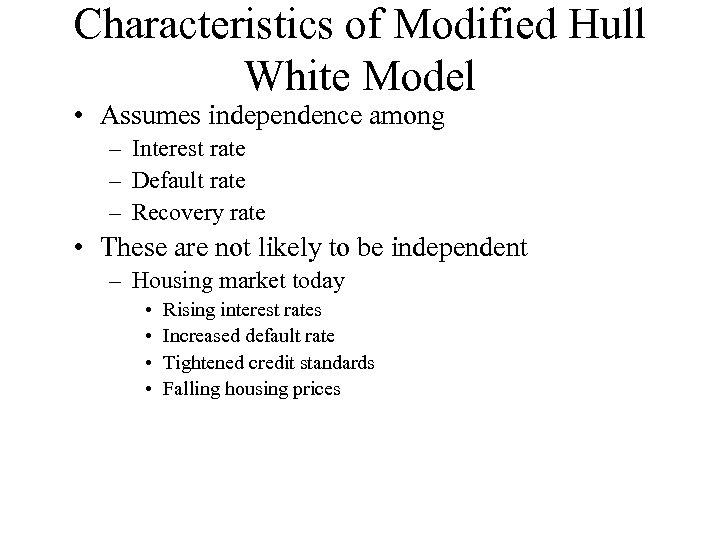 Characteristics of Modified Hull White Model • Assumes independence among – Interest rate –