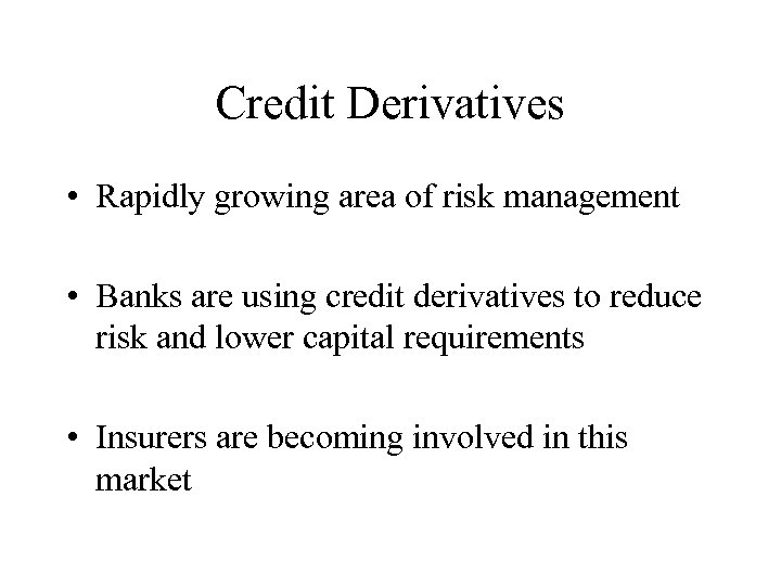 Credit Derivatives • Rapidly growing area of risk management • Banks are using credit