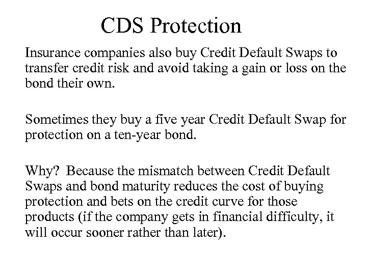 CDS Protection Insurance companies also buy Credit Default Swaps to transfer credit risk and