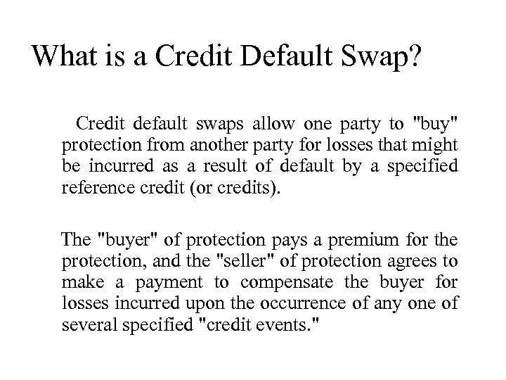 What is a Credit Default Swap? Credit default swaps allow one party to 