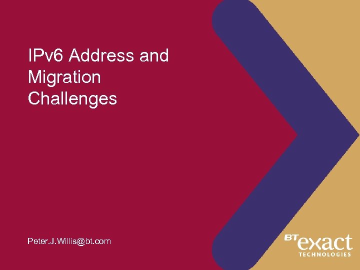 IPv 6 Address and Migration Challenges Peter. J. Willis@bt. com 