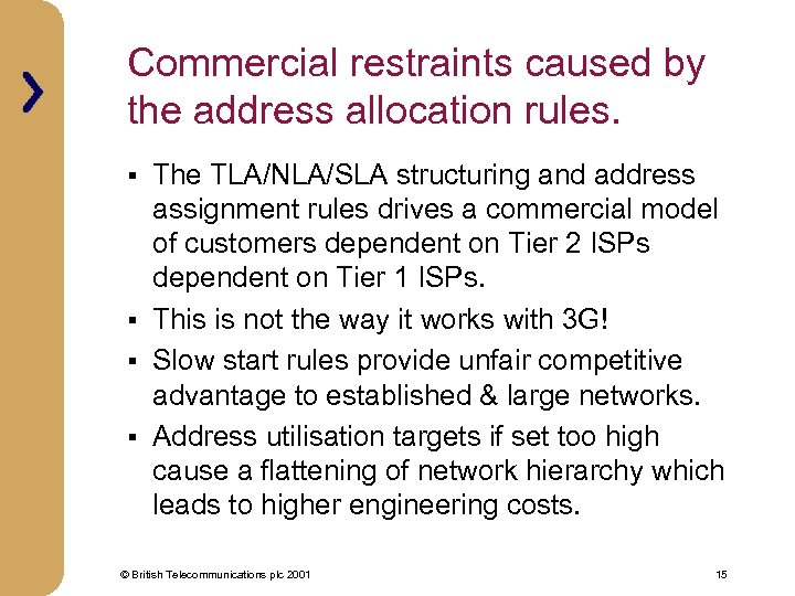 Commercial restraints caused by the address allocation rules. The TLA/NLA/SLA structuring and address assignment