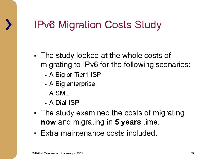 IPv 6 Migration Costs Study § The study looked at the whole costs of