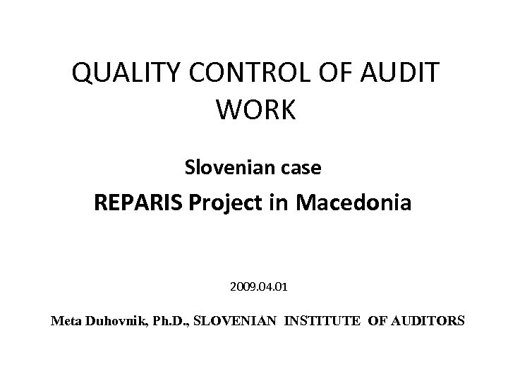 QUALITY CONTROL OF AUDIT WORK Slovenian case REPARIS Project in Macedonia 2009. 04. 01