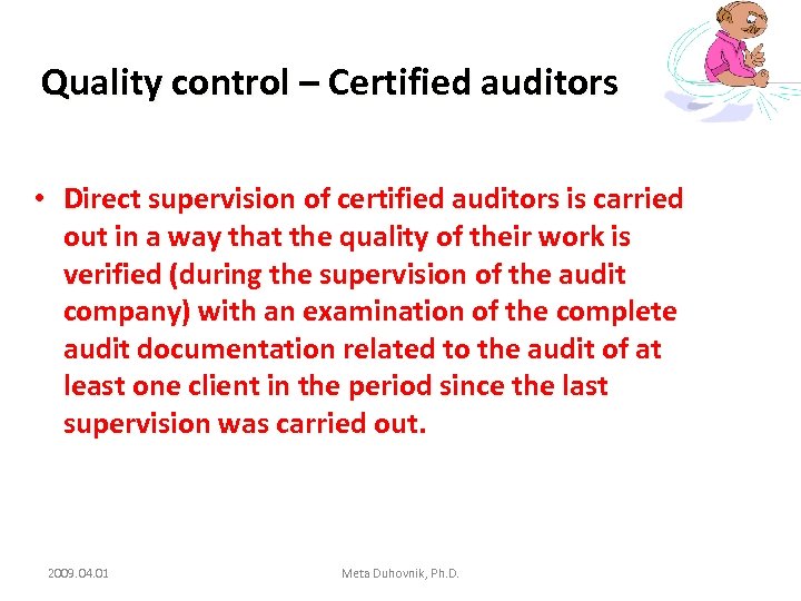 Quality control – Certified auditors • Direct supervision of certified auditors is carried out