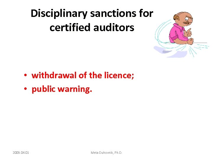 Disciplinary sanctions for certified auditors • withdrawal of the licence; • public warning. 2009.