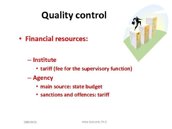 Quality control • Financial resources: – Institute • tariff (fee for the supervisory function)