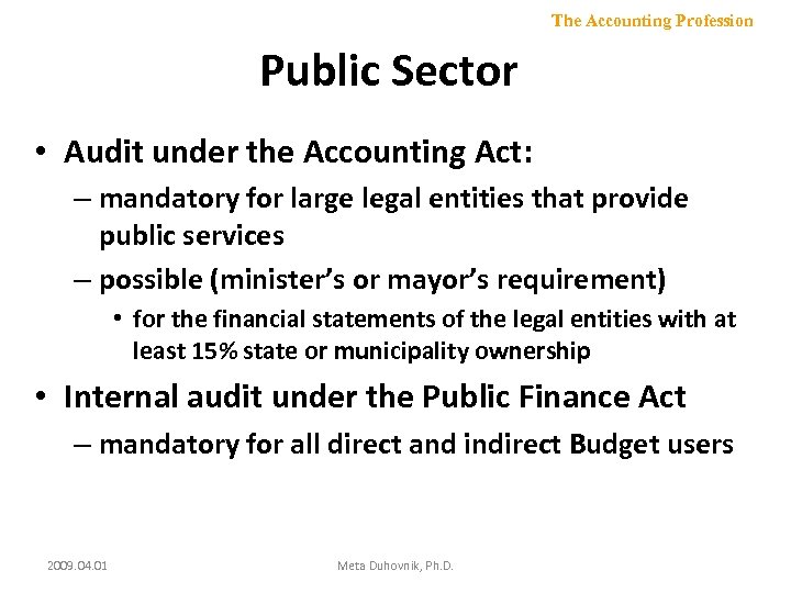 The Accounting Profession Public Sector • Audit under the Accounting Act: – mandatory for