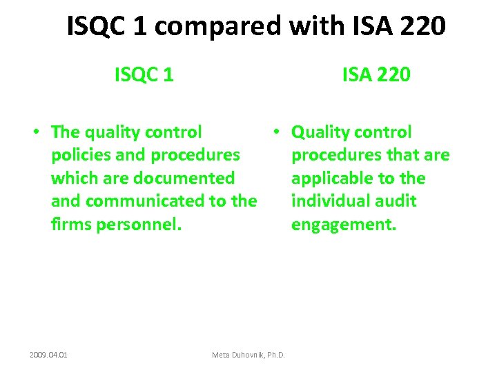 ISQC 1 compared with ISA 220 ISQC 1 ISA 220 • The quality control