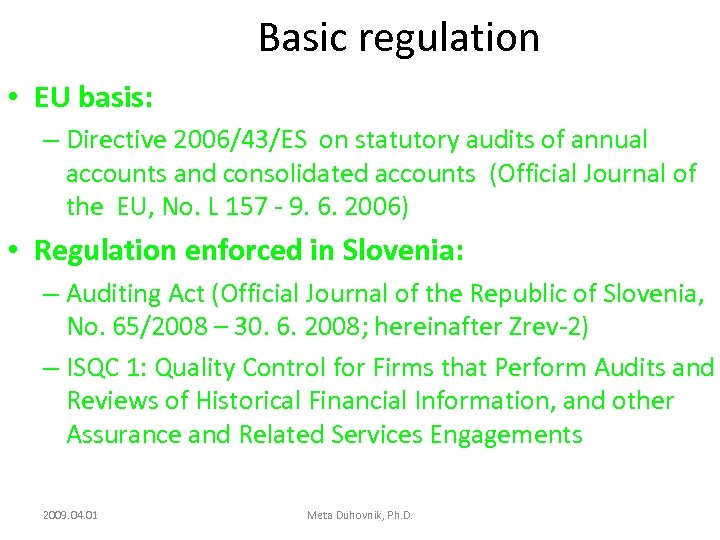 Basic regulation • EU basis: – Directive 2006/43/ES on statutory audits of annual accounts