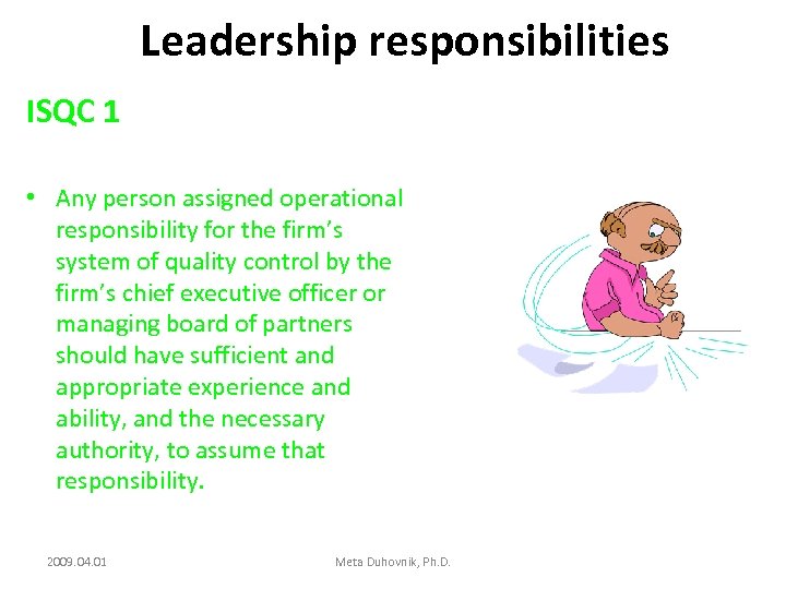 Leadership responsibilities ISQC 1 • Any person assigned operational responsibility for the firm’s system