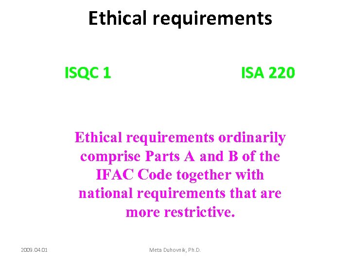 Ethical requirements ISQC 1 ISA 220 Ethical requirements ordinarily comprise Parts A and B