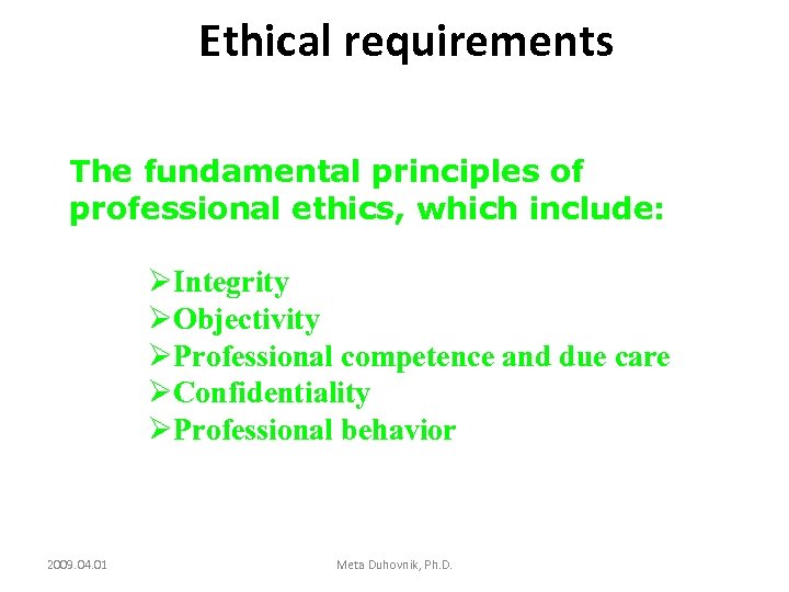 Ethical requirements The fundamental principles of professional ethics, which include: ØIntegrity ØObjectivity ØProfessional competence