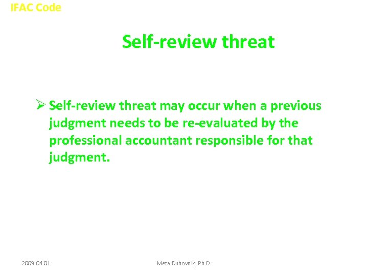 IFAC Code Self-review threat Ø Self-review threat may occur when a previous judgment needs