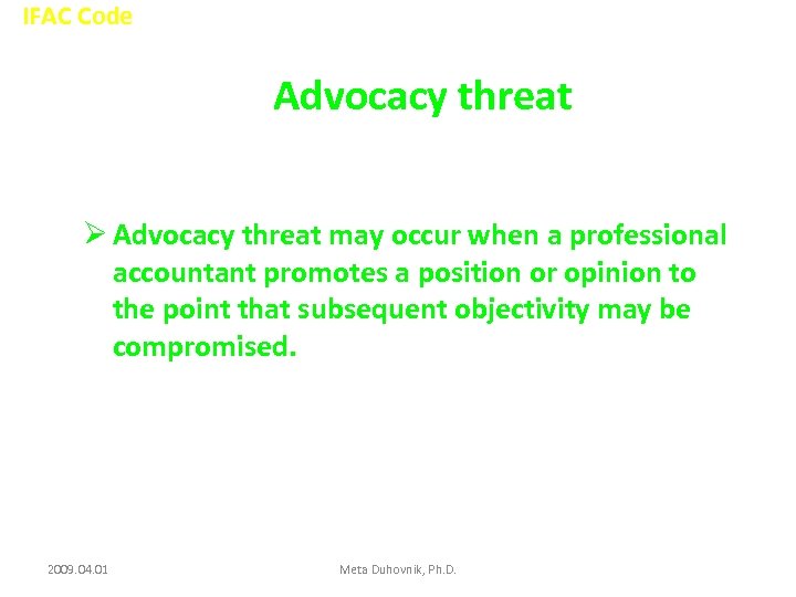 IFAC Code Advocacy threat Ø Advocacy threat may occur when a professional accountant promotes