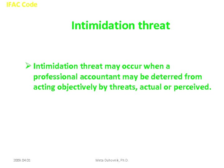 IFAC Code Intimidation threat Ø Intimidation threat may occur when a professional accountant may